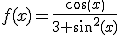 f(x)=\frac{cos(x)}{3+sin^2(x)}